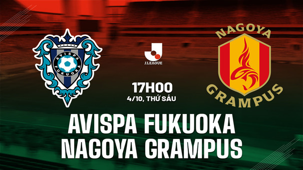 Nhận định Avispa Fukuoka vs Nagoya Grampus 17h00 ngày 4/10 (VĐQG Nhật Bản 2024). Hãy đến FIVE88 thể thao trực tuyến .