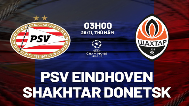 Nhận định PSV Eindhoven vs Shakhtar Donetsk 3h00 ngày 28/11 (Champions League 2024/25). Hãy đến FIVE88 thể thao trực tuyến.